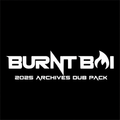 BURNTBOI 2025 ARCHIVES DUBPACK